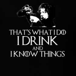 Tyrion Lannister It's What i Do I Drink And I Know Things GoT T Shirt 21087449